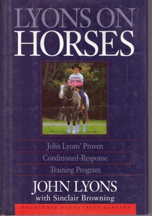 Item #30439 LYONS ON HORSES; John Lyons' Proven Conditioned-Response Training Program. John...