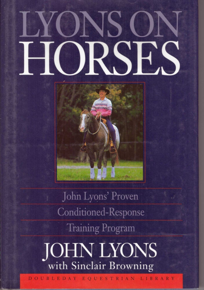 Item #30439 LYONS ON HORSES; John Lyons' Proven Conditioned-Response Training Program. John Lyons, Sinclair Browning.