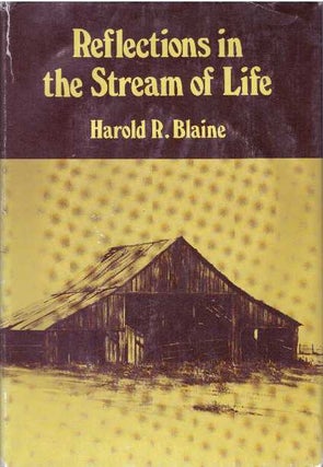 Item #30510 REFLECTIONS IN THE STREAM OF LIFE. Harold R. Blaine