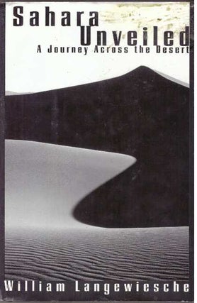 Item #30539 SAHARA UNVEILED; A Journey Across the Desert. William Langewiesche