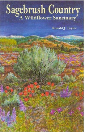 Item #30590 SAGEBRUSH COUNTRY; A Wildflower Sanctuary. Ronald J. Taylor