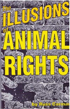 Item #30592 THE ILLUSIONS OF ANIMAL RIGHTS. Russ Carman
