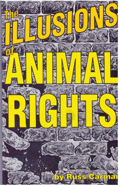 Item #30592 THE ILLUSIONS OF ANIMAL RIGHTS. Russ Carman.