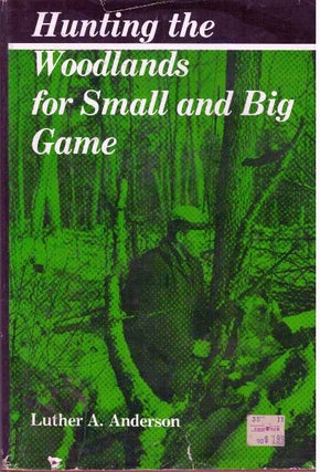 Item #30600 HUNTING THE WOODLANDS FOR SMALL AND BIG GAME. Luther A. Anderson