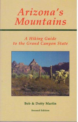 Item #30641 ARIZONA'S MOUNTAINS; A Hiking Guide to the Grand Canyon State Park. Bob Martin, Dotty