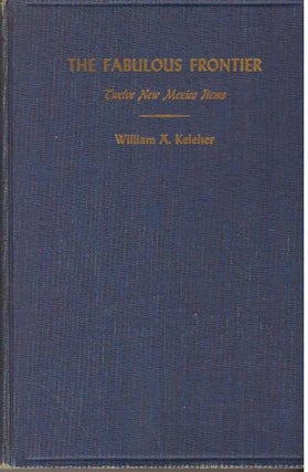 Item #30681 THE FABULOUS FRONTIER.; Twelve New Mexico Items. William A. Keleher