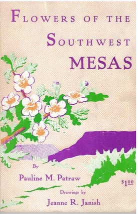 Item #30720 FLOWERS OF THE SOUTHWEST MESAS. Pauline M. Patraw