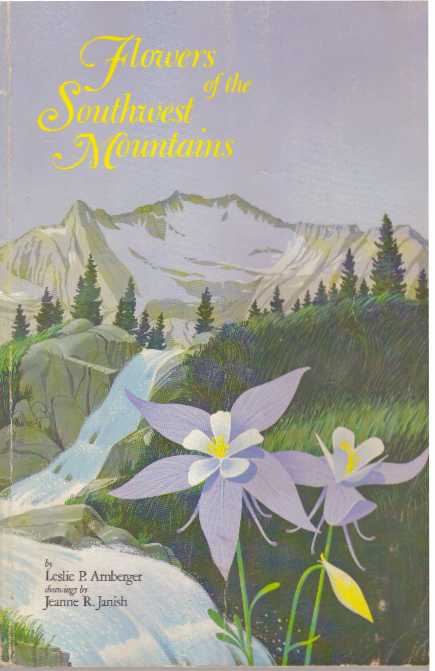 Item #30721 FLOWERS OF THE SOUTHWEST MOUNTAINS. Leslie P. Arnberger.