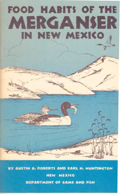 Item #30750 FOOD HABITS OF THE MERGANSER IN NEW MEXICO. Austin A. Roberts, Earl H. Huntington.