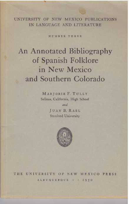 Item #30757 AN ANNOTATED BIBLIOGRAPHY OF SPANISH FOLKLORE IN NEW MEXICO AND SOUTHERN COLORADO. Marjorie F. Tully, Juan B. Rael.