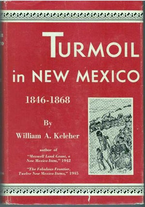 Item #30759 TURMOIL IN NEW MEXICO 1846-1868. William A. Keleher