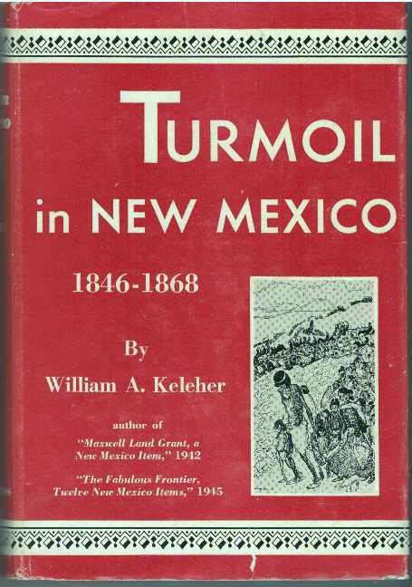Item #30759 TURMOIL IN NEW MEXICO 1846-1868. William A. Keleher.