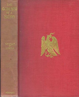 Item #30761 THE AWAKENING OF A NATION; Mexico of To-day. Charles F. Lummis