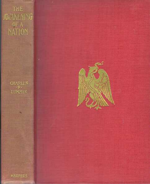 Item #30761 THE AWAKENING OF A NATION; Mexico of To-day. Charles F. Lummis.