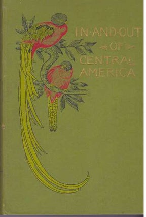Item #30763 IN AND OUT OF CENTRAL AMERICA; And Other Sketches and Studies of Travel. Frank Vincent