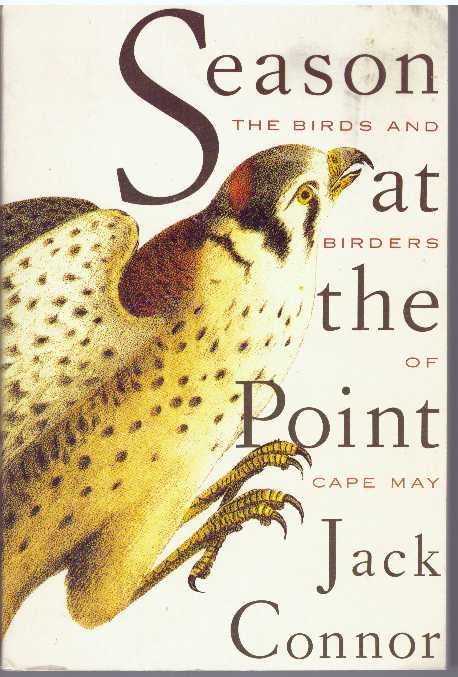 Item #30765 SEASON AT THE POINT; The Birds and Birders of Cape May. Jack Connor.