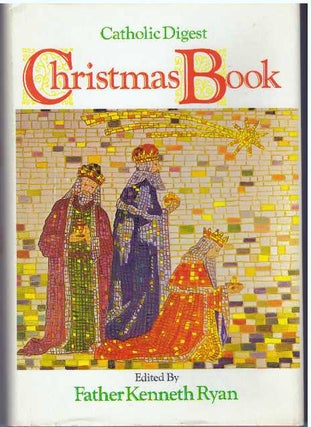 Item #30790 THE CATHOLIC DIGEST CHRISTMAS BOOK. Father Kenneth Ryan