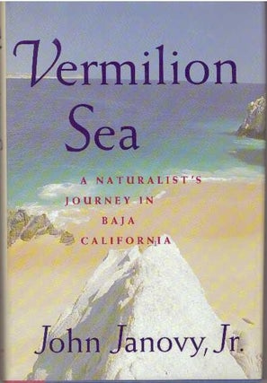 Item #30813 VERMILION SEA; A Naturalist's Journey in Baja California. John Janovy Jr
