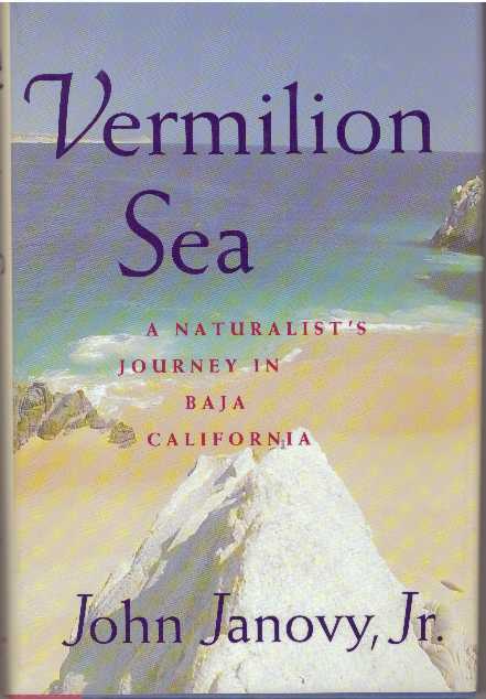 Item #30813 VERMILION SEA; A Naturalist's Journey in Baja California. John Janovy Jr.