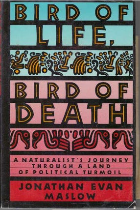 Item #30834 BIRD OF LIFE, BIRD OF DEATH; A Naturalist's Journey Through a Land of Political...