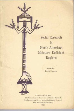 Item #30871 SOCIAL RESEARCH IN NORTH AMERICAN MOISTURE-DEFICIENT REGIONS. John W. Bennett