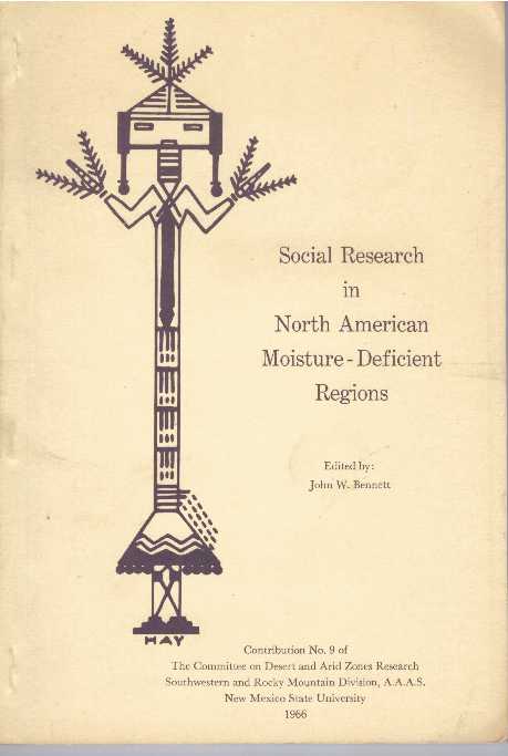 Item #30871 SOCIAL RESEARCH IN NORTH AMERICAN MOISTURE-DEFICIENT REGIONS. John W. Bennett.