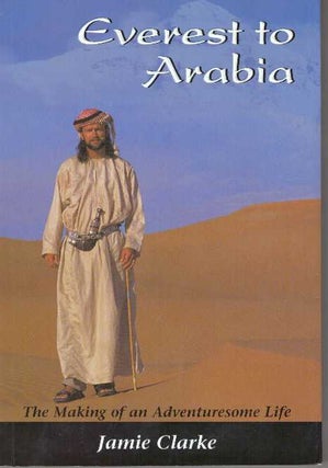 Item #30899 EVEREST TO ARABIA; The Making of an Adventuresome Life. Jamie Clarke