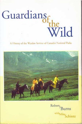 Item #30901 GUARDIANS OF THE WILD; A History of the Warden Service of Canada's National Parks....