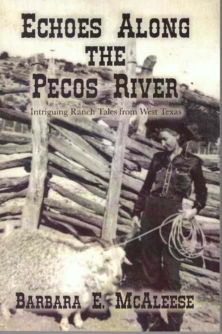 Item #30905 ECHOES ALONG THE PECOS RIVER; Intriguing Ranch Tales from West Texas. Barbara E. McAleese.