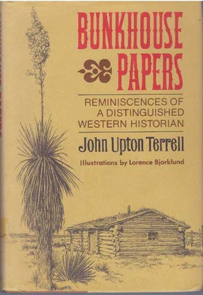 Item #30929 BUNKHOUSE PAPERS; Reminiscences of a Distinguished Western Historian. John Upton Terrell