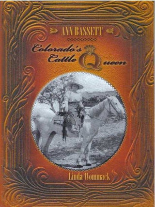 Item #30949 ANN BASSETT; Colorado's Cattle Queen. Linda Wommack