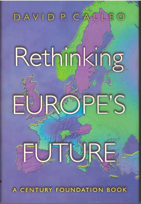 Item #30963 RETHINKING EUROPE'S FUTURE. David P. Calleo.