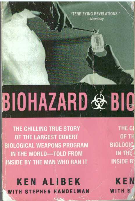 Item #30964 BIOHAZARD; The Chilling True Story of the Largest Covert Biological Weapons Program in the World - Told from the Inside by the Man who Ran it. Ken Alibek, Stephen Handelman.