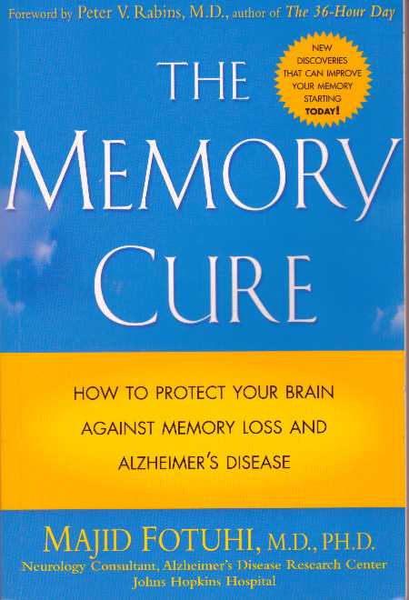 Item #30965 THE MEMORY CURE; How to Protect Your Brain Against Memory Loss and Alzheimer's Disease. Majid Fotuhi.