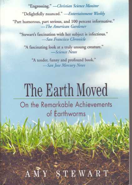 Item #30983 THE EARTH MOVED; On the Remarkable Achievements of Earthworms. Amy Stewart.