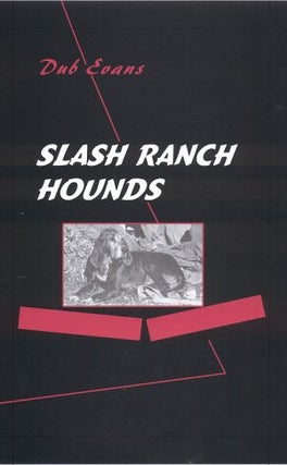 Item #30989 SLASH RANCH HOUNDS. G. W. "Dub" Evans