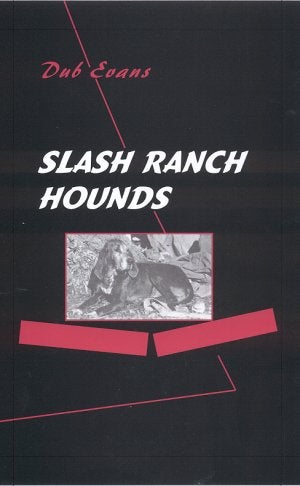 Item #30989 SLASH RANCH HOUNDS. G. W. "Dub" Evans.