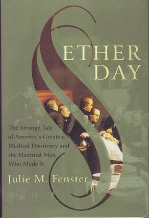 Item #31027 ETHER DAY; The Strange Tale of America's Greatest Medical Discovery and the Haunted...