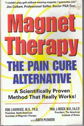 Item #31028 MAGNET THERAPY; The Pain Cure Alternative. Ron Lawrence, F. A. C. P., M. D., Paul J....