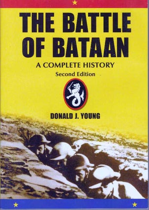 Item #31029 THE BATTLE OF BATAAN; A Complete History. Donald J. Young