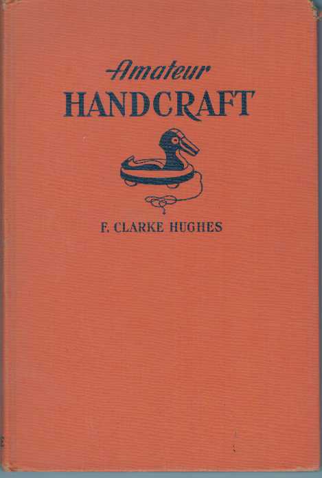 Item #31062 AMATEUR HANDCRAFT. F. Clarke Hughes.