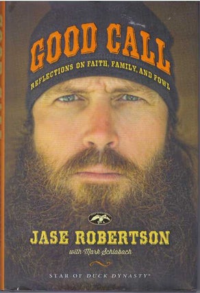 Item #31073 GOOD CALL; Reflections on Faith, Family, and Fowl. Jase Robertson