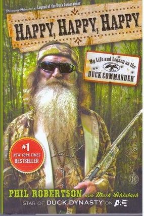 Item #31074 HAPPY, HAPPY, HAPPY; My Life and Legacy as the Duck Commander. Phil Robertson