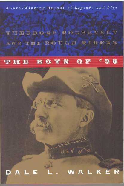 Item #31104 THE BOYS OF '98; Theodore Roosevelt and the Rough Riders. Dale L. Walker.