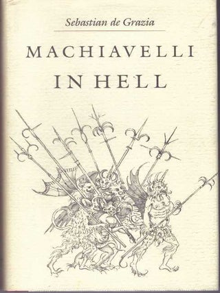 Item #31109 MACHIAVELLI IN HELL. Sebantian de Grazia