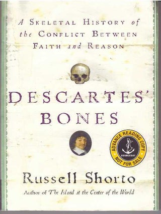Item #31110 DESCARTES' BONES; A Skeletal History of the Conflict Between Faith and Reason....