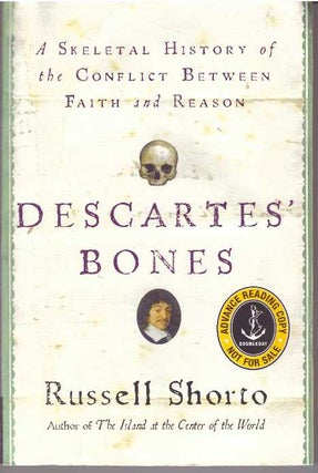Item #31110 DESCARTES' BONES; A Skeletal History of the Conflict Between Faith and Reason....