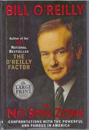 Item #31114 THE NO SPIN ZONE; Confrontations with the Powerful and Famous in America. Bill O'Reilly