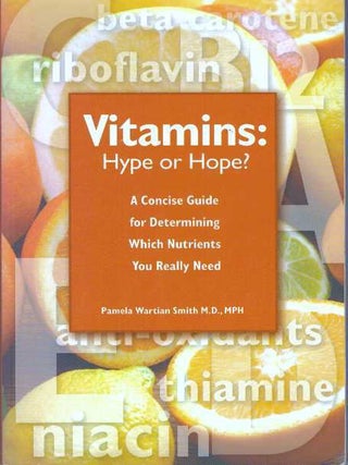 Item #31118 VITAMINS: HYPE OR HOPE?; A Concise Guide for Determining Which Nutriets You Really...