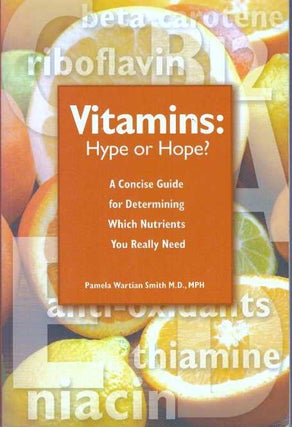 Item #31118 VITAMINS: HYPE OR HOPE?; A Concise Guide for Determining Which Nutriets You Really...
